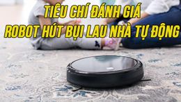 CÁC TIÊU CHÍ CHỌN MUA ROBOT HÚT BỤI LAU NHÀ TỐT NHẤT